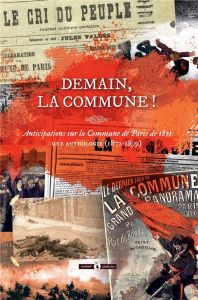 Demain, la Commune ! Anticipations sur la Commune de Paris de 1871 - Une anthologie (1872-1899) - Ethuin Philippe - Lanuque Jean-Guillaume