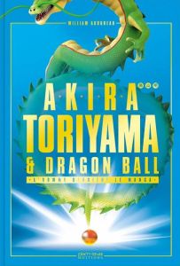 Akira Toriyama et Dragon Ball, l'homme derrière le manga - Audureau William