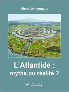 L'Atlantide : mythe ou réalité ? - Armengaud Michel