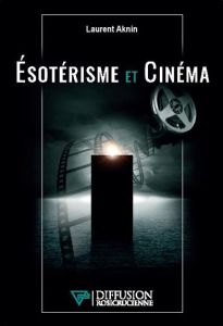 Esotérisme et cinéma - Aknin Laurent