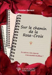 Sur le chemin de la Rose-Croix - Bernard Christian
