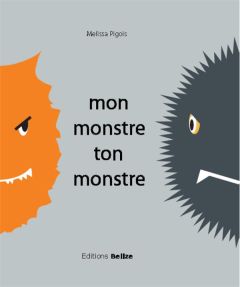 Mon monstre ton monstre - Pigois Melissa