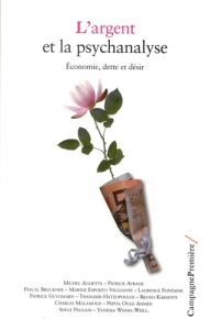 L'argent et la psychanalyse. Economie, dette et désir - Aglietta Michel - Avrane Patrick - Bruckner Pascal