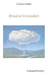 Freud et le transfert - Müller Catherine