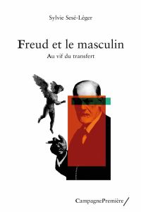 Freud et le masculin. Au vif du transfert - Sesé-Léger Sylvie