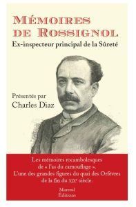 Mémoires de Rossignol, ex-inspecteur de la Sûreté - Rossignol Gustave - Diaz Charles