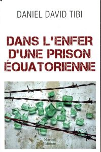 Dans l'enfer d'une prison équatorienne - Tibi Daniel - Cellura Dominique - Hériot Franck