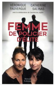 Femmes de policier d'élite - Fauvergue Véronique - Salinas Catherine - Juglart