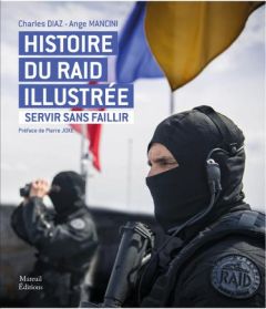 Histoire du raid illustré. Servir sans faillir - Diaz Charles - Mancini Ange - Joxe Pierre