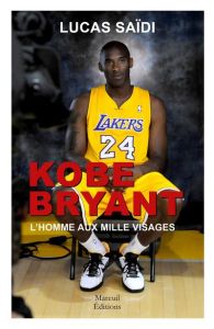 Kobe Bryant, l'homme aux mille visages - Saïdi Lucas - Scherrer Gaëtan