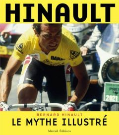 Hinault. Le mythe illustré, Edition actualisée - Hinault Bernard - Brouchon Jean-Paul - Prost Alain