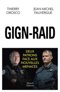 GIGN-RAID. Deux patrons face aux nouvelles menaces - Orosco Thierry - Fauvergue Jean-Michel - Hériot Fr