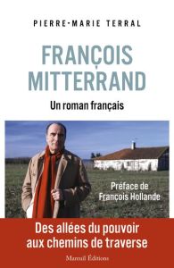François Mitterand. Un roman français - Terral Pierre-Marie - Hollande François