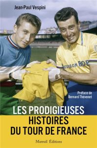 Les prodigieuses histoires du Tour de France - Vespini Jean-Paul - Thévenet Bernard