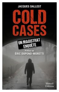 Cold cases. Un magistrat enquête - Dallest Jacques - Dupond-Moretti Eric