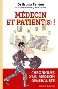 Médecin & Patient(s) ! Chroniques d'un médecin généraliste - Ferrieu Bruno - Ferrieu Marguerite