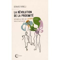 La révolution de la proximité. Voyage au pays de l'utopie locale - Farinelli Bernard - Bertrand Philippe