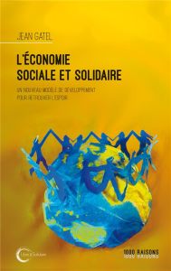L'Economie Sociale et Solidaire. Un nouveau modèle de développement pour retrouver l'espoir - Gatel Jean