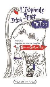 L'évangile selon saint Métro. Guide des saints parisiens - Bornet Philippe - Moulins Beaufort Eric de