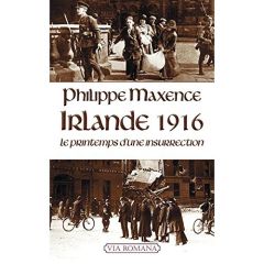 Irlande 1916. Le printemps d'une insurrection - Maxence Philippe