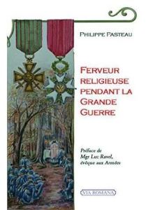 Ferveur religieuse pendant la Grande Guerre - Pasteau Philippe - Ravel Luc