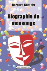 Biographie du mensonge - Gantois Bernard
