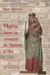 Marie dans la mission de Jeanne d'Arc - Barrey Guy - Barbey Jean - Crepy Luc