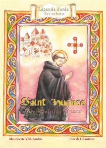 Saint Hugues. Le soleil de Cluny - Vial-Andru Mauricette - Chantérac Inès de