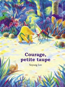 Courage, petite taupe - Lee Soyung
