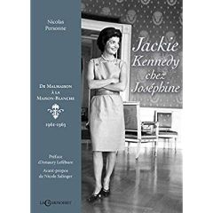 Jackie Kennedy chez Joséphine. De Malmaison à la Maison-Blanche (1961-1963) - Personne Nicolas - Lefébure Amaury - Salinger Nico