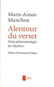 Alentour du verset. Petite phénoménologie des Mystères - Manchon Marie-Aimée - Falque Emmanuel