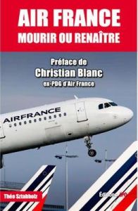 Air France. Mourir ou renaître - Sztabholz Théo - Blanc Christian