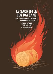 Le sacrifice des paysans. Une catastrophe sociale et anthropologique - Bitoun Pierre - Dupont Yves