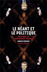 Le néant et le politique. Critique de l'avènement Macron - Bernat Harold
