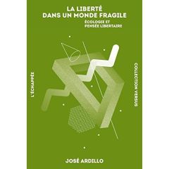 La liberté dans un monde fragile. Ecologie et pensée libertaire - Ardillo José - Balidian Sonia
