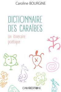 Dictionnaire des caraibes. un itineraire poetique. - Bourgine Caroline