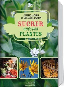 Sucrez avec vos plantes - Lazarin Aymeric - Lazarin Guillaume