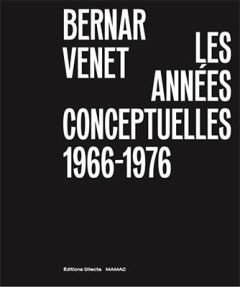 Bernar Venet, les années conceptuelles : 1966-1976 - Guenin Hélène - Quoi Alexandre - Millet Catherine