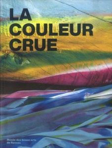 La couleur crue - Bouiller Jean-Roch - Kaplan Sophie - Langlois Anne