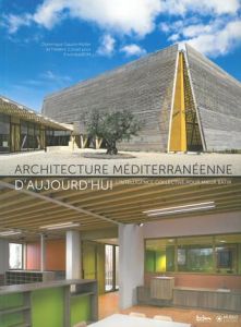 Architecture méditerranéenne d'aujourd'hui. L'intelligence collective pour mieux bâtir - Gauzin-Müller Dominique - Corset Frédéric