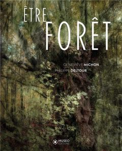 Etre forêt - Deltour Philippe - Michon Geneviève