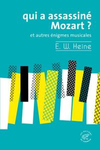 Qui a assassiné Mozart ? Et autres énigmes musicales - Heine Ernst W. - Willenz Elisabeth