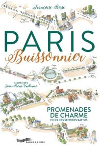 Paris buissonnier. Promenades de charme hors des sentiers battus, Edition 2017 - Besse Françoise - Vuillaume Jean-Pierre
