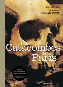 Les Catacombes de Paris - Thomas Gilles - Gaffard Emmanuel