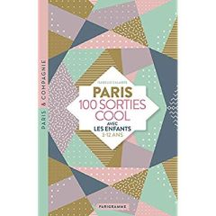 Paris 100 sorties cool avec les enfants. 3-12 ans, Edition 2019 - Calabre Isabelle