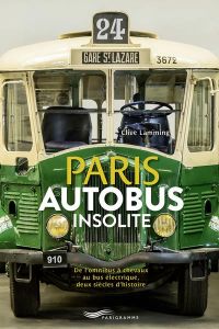 Paris autobus insolite. De l'omnibus à chevaux au bus électrique, deux siècle d'histoire - Lamming Clive