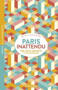 Paris inattendu. 100 lieux secrets et enchanteurs - Seze Bastien de - Seze Maïlys de