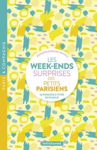 Les week-ends surprises des petits parisiens - 52 passions à vivre en famille - Durand-Raynal Jennifer