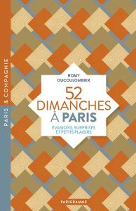 52 Dimanches à Paris. Evasions, surprises et petits plaisirs - Ducoulombier Romy