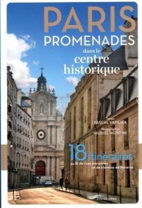 Paris, promenades dans le centre historique. 18 itinéraires au fil des rues anciennes et des chemins - Varejka Pascal - Montini Muriel